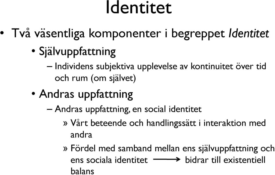 uppfattning, en social identitet» Vårt beteende och handlingssätt i interaktion med andra»