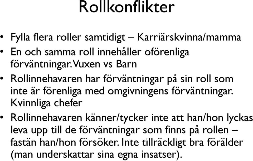 Vuxen vs Barn Rollinnehavaren har förväntningar på sin roll som inte är förenliga med omgivningens  Kvinnliga