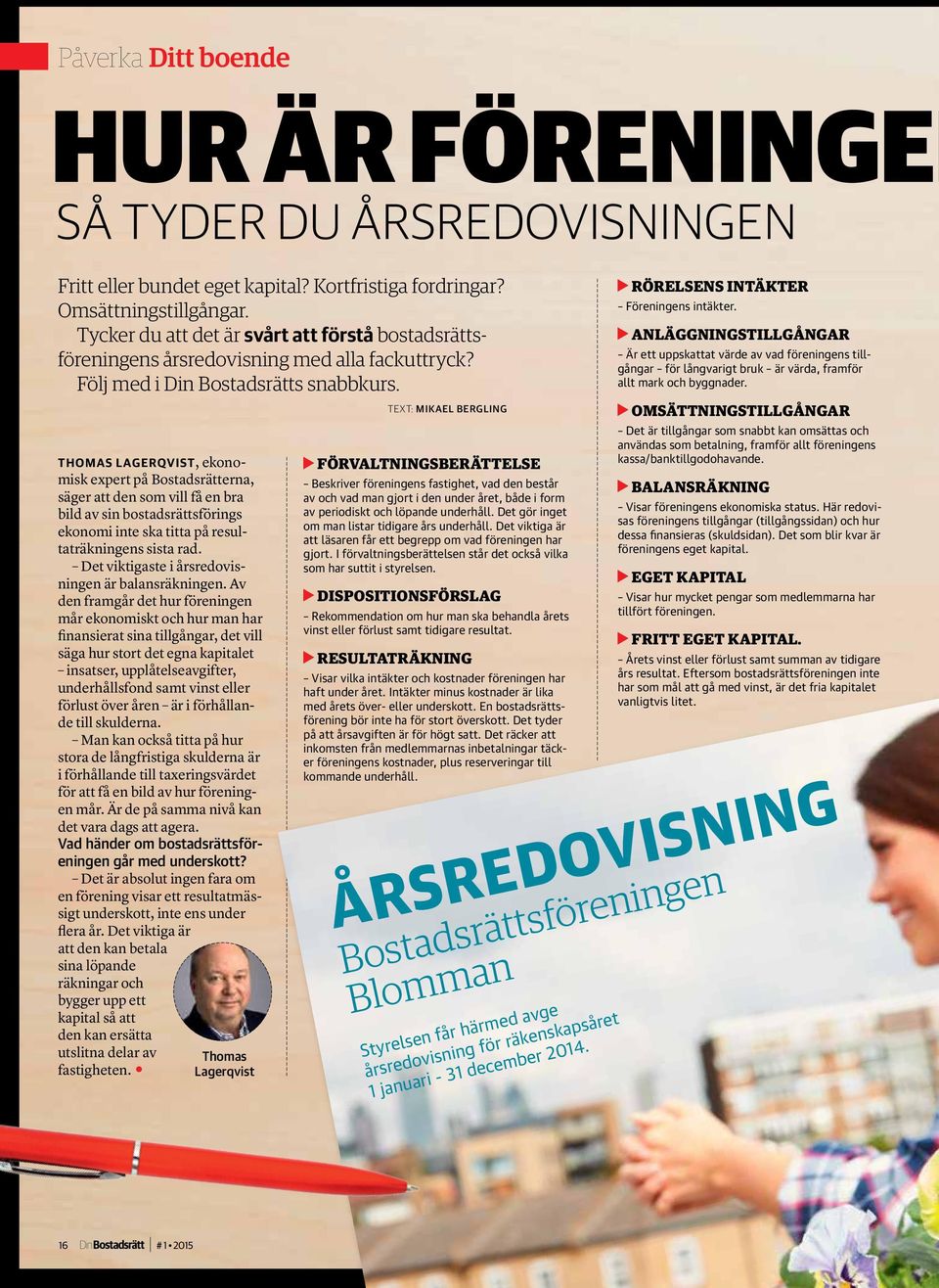 THOMAS LAGERQVIST, ekonomisk expert på Bostadsrätterna, säger att den som vill få en bra bild av sin bostadsrättsförings ekonomi inte ska titta på resultaträkningens sista rad.