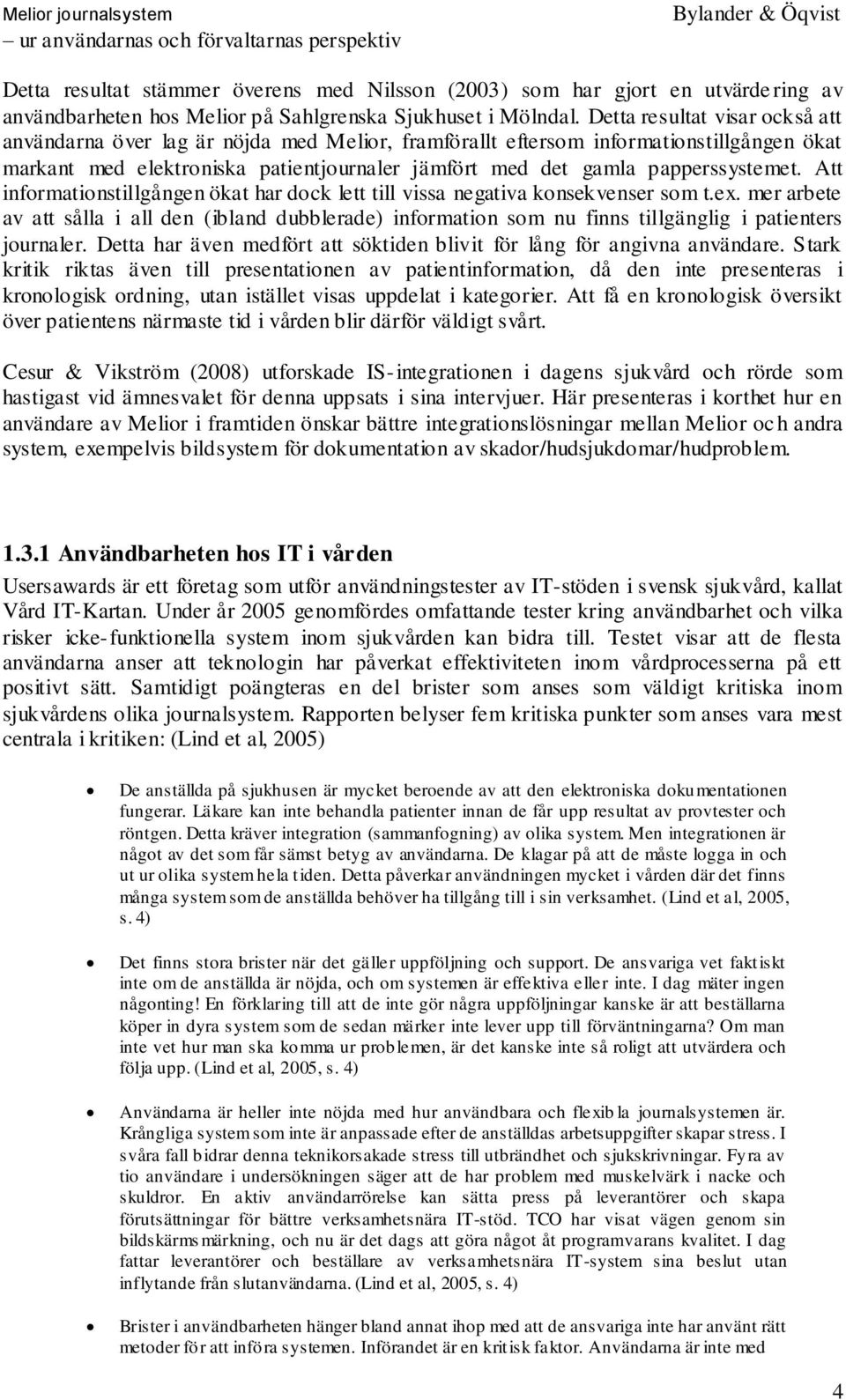 papperssystemet. Att informationstillgången ökat har dock lett till vissa negativa konsekvenser som t.ex.