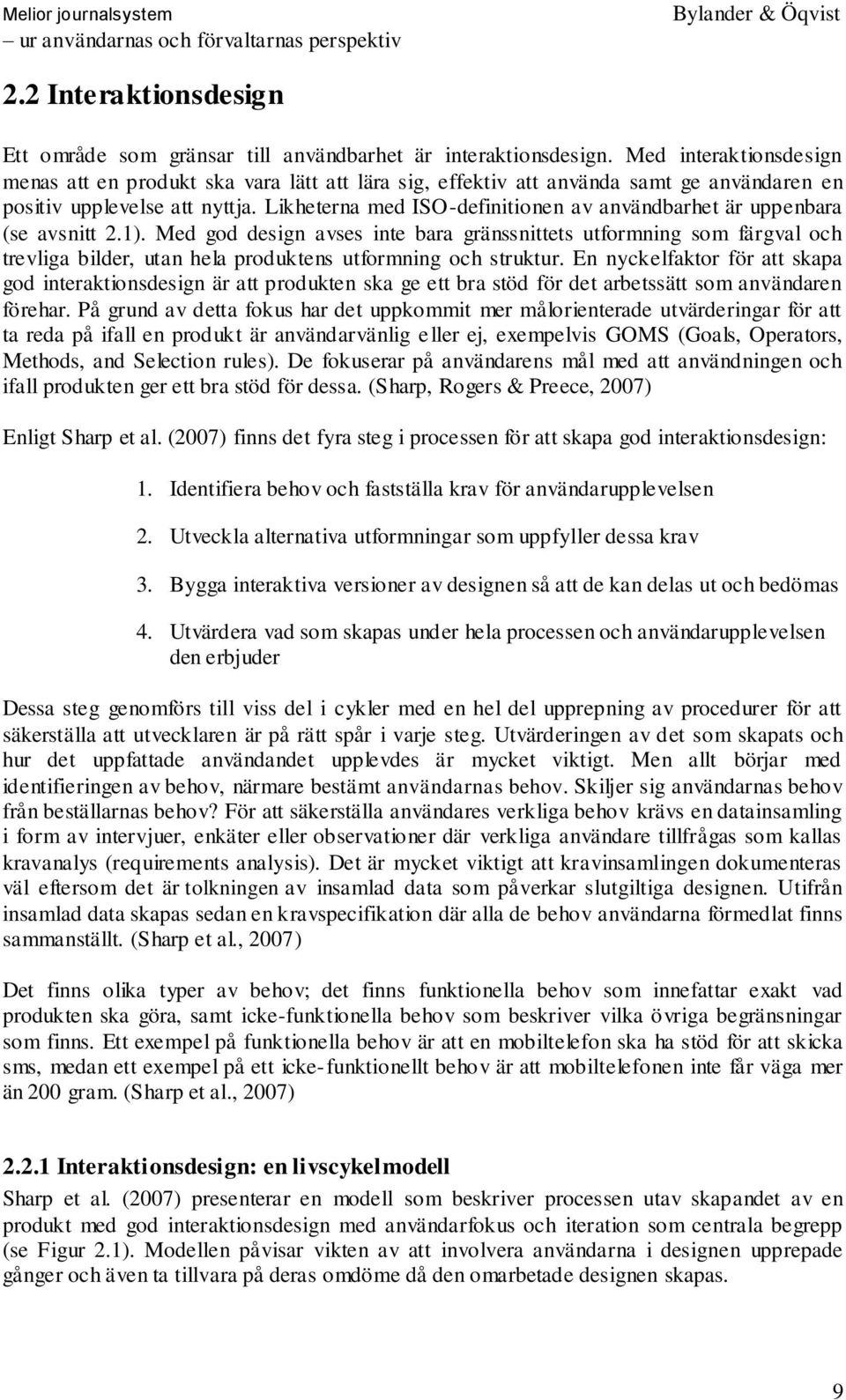 Likheterna med ISO-definitionen av användbarhet är uppenbara (se avsnitt 2.1).