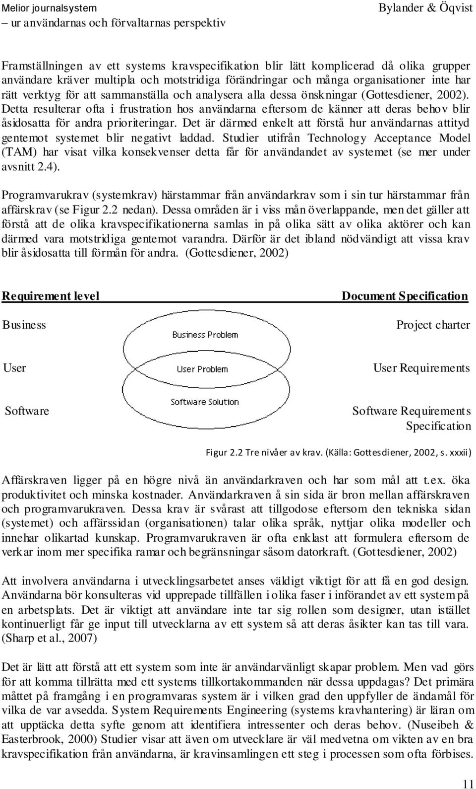 Det är därmed enkelt att förstå hur användarnas attityd gentemot systemet blir negativt laddad.