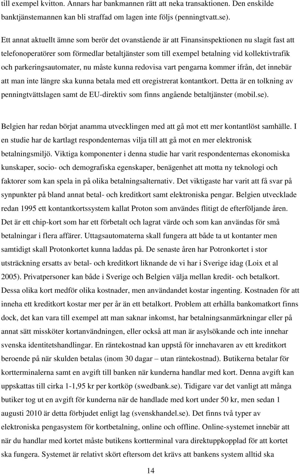 parkeringsautomater, nu måste kunna redovisa vart pengarna kommer ifrån, det innebär att man inte längre ska kunna betala med ett oregistrerat kontantkort.