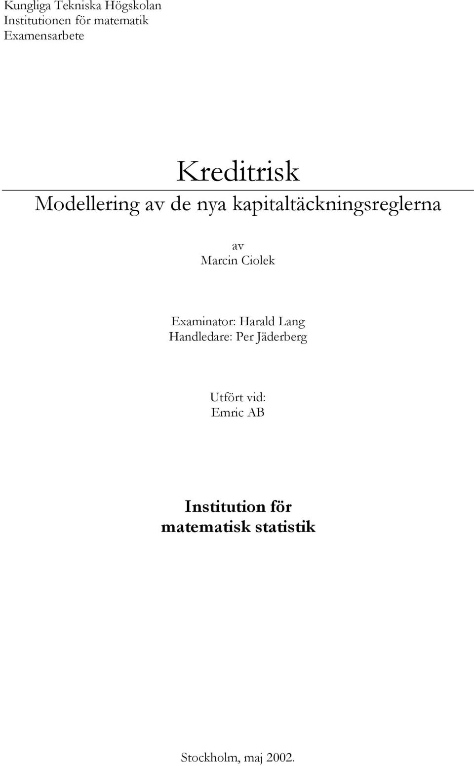 kapitaltäckningsreglerna av Marcin Ciolek Examinator: Harald Lang