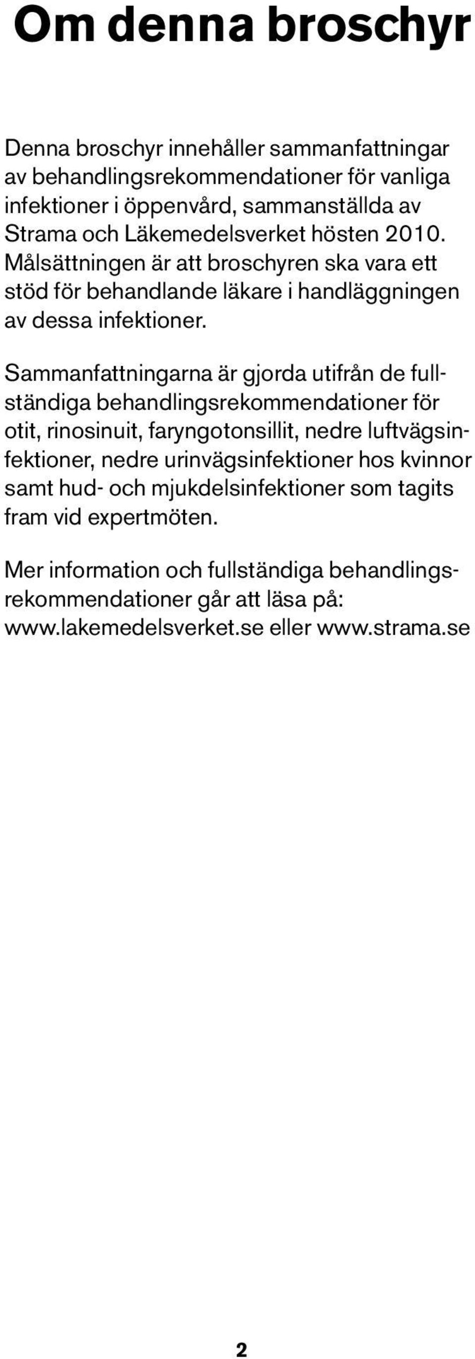 Sammanfattningarna är gjorda utifrån de fullständiga behandlingsrekommendationer för otit, rinosinuit, faryngotonsillit, nedre luftvägsinfektioner, nedre