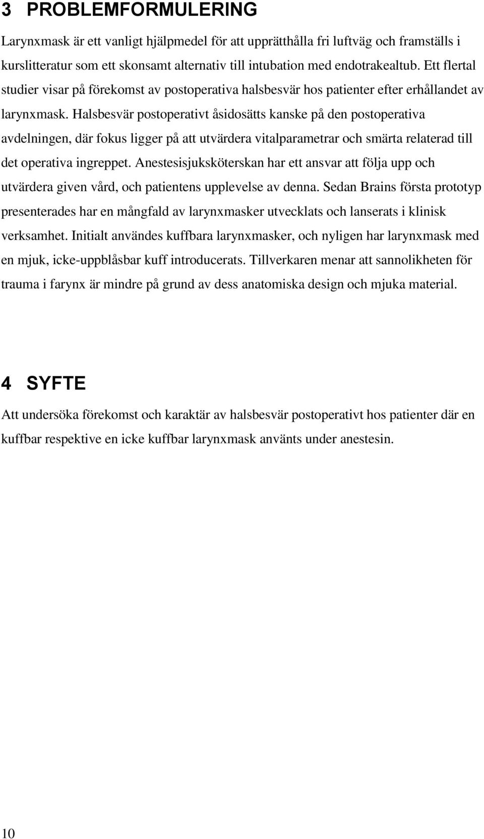 Halsbesvär postoperativt åsidosätts kanske på den postoperativa avdelningen, där fokus ligger på att utvärdera vitalparametrar och smärta relaterad till det operativa ingreppet.