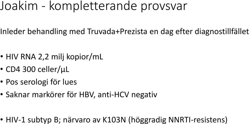 kopior/ml CD4 300 celler/µl Pos serologi för lues Saknar markörer