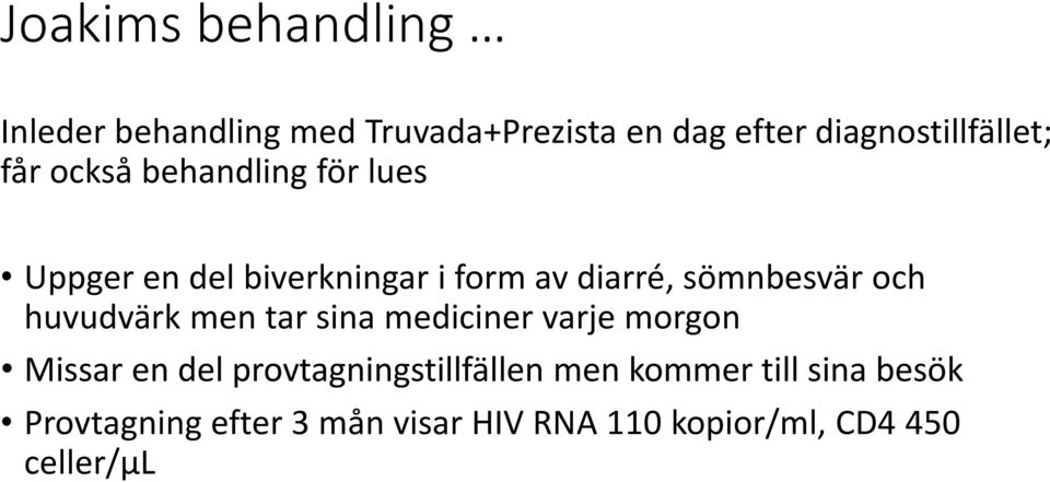 huvudvärk men tar sina mediciner varje morgon Missar en del provtagningstillfällen men