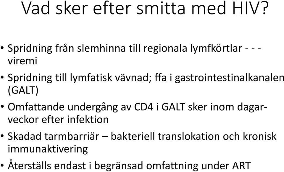 vävnad; ffa i gastrointestinalkanalen (GALT) Omfattande undergång av CD4 i GALT sker inom