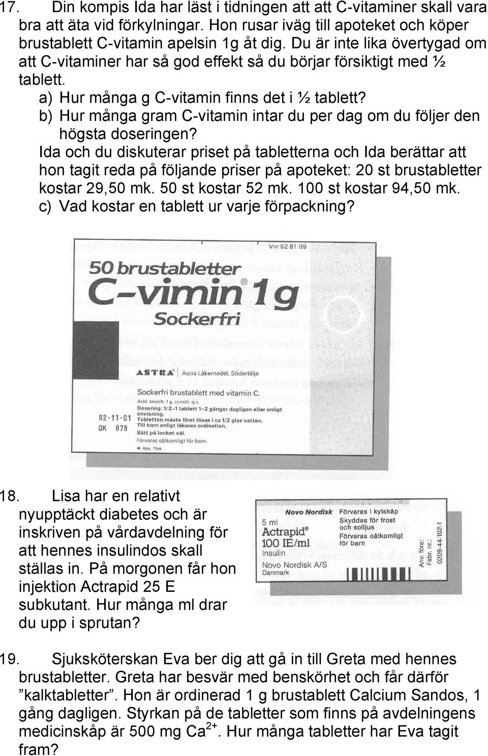 b) Hur många gram C-vitamin intar du per dag om du följer den högsta doseringen?