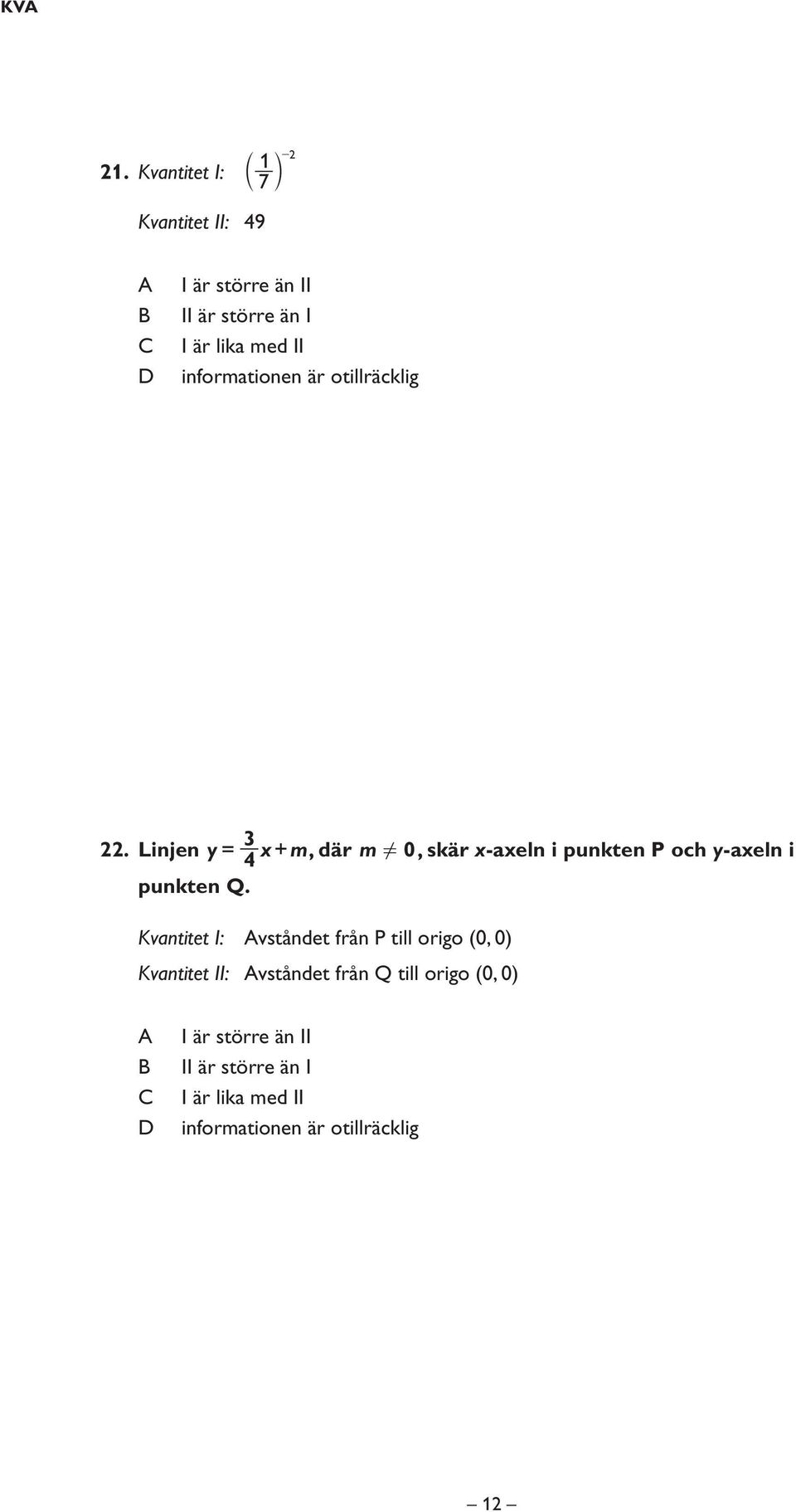 informationen är otillräcklig 22. Linjen y= 4 3 x+ m, där m!