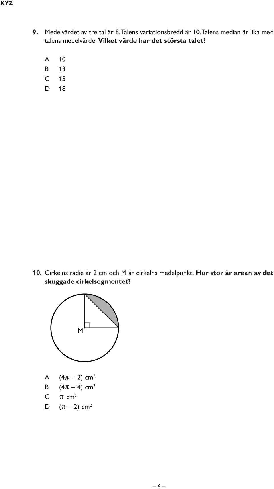 A 10 B 13 C 15 D 18 10. Cirkelns radie är 2 cm och M är cirkelns medelpunkt.