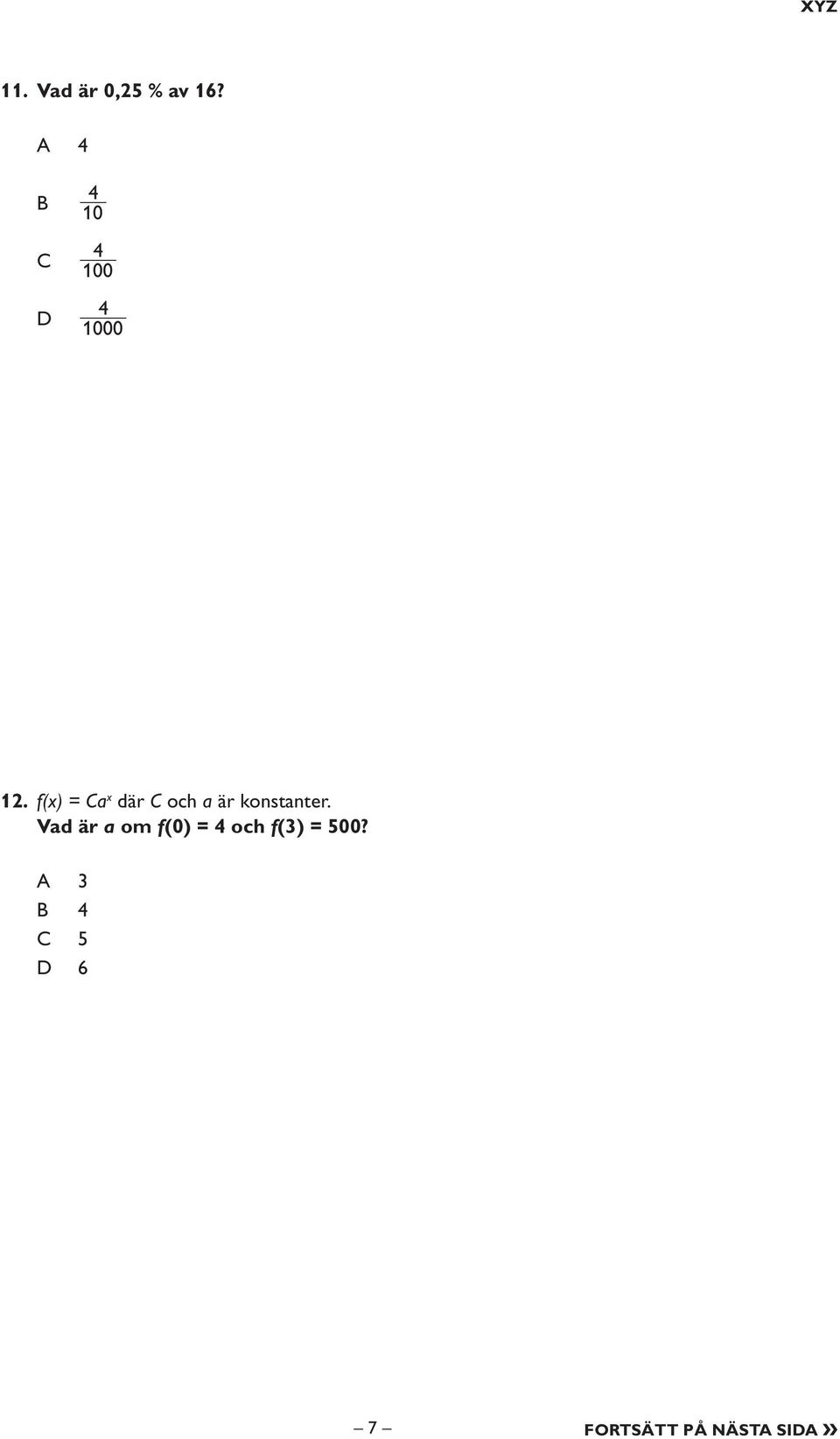 f(x) = Ca x där C och a är konstanter.