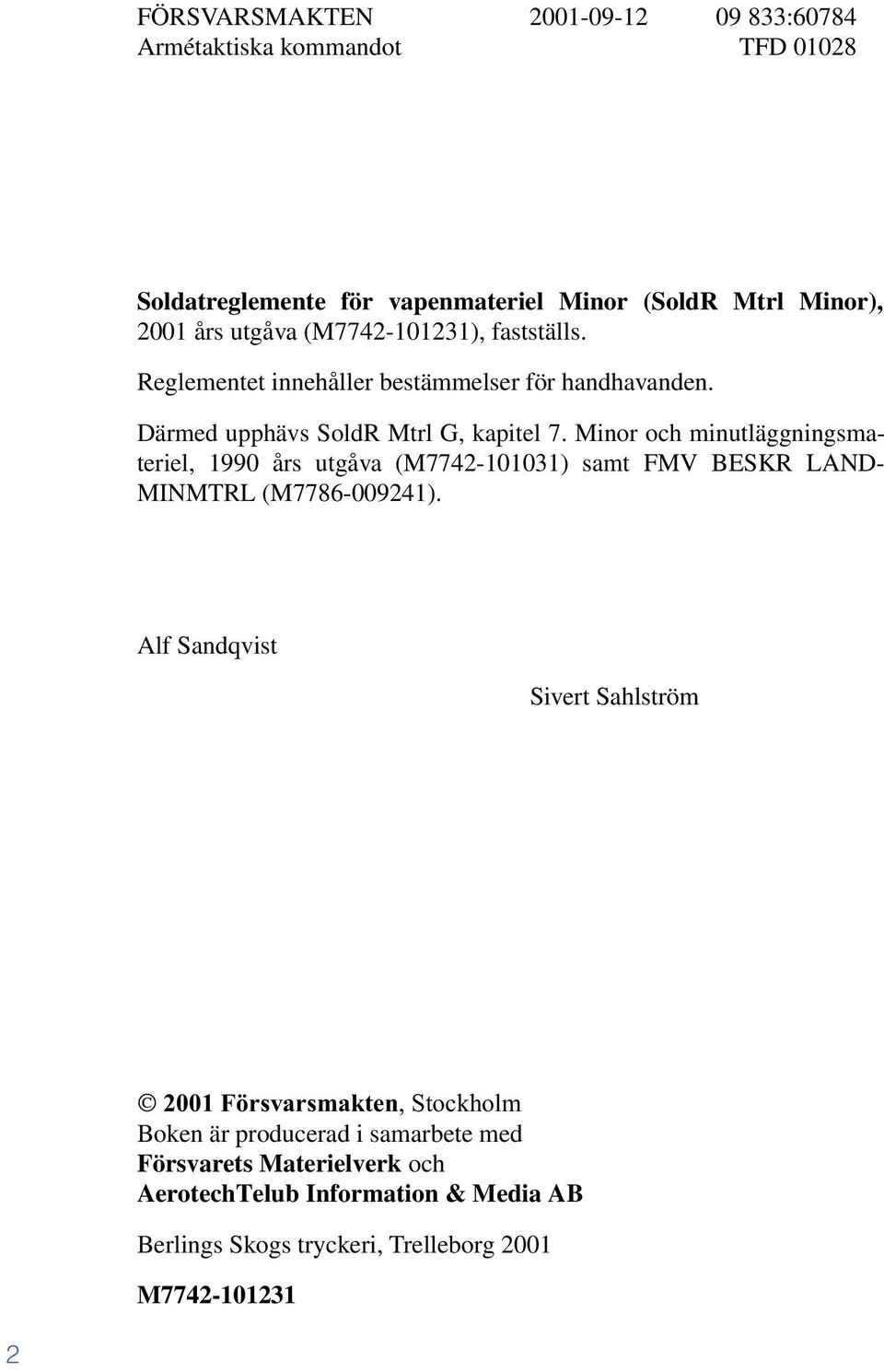 Minor och minutläggningsmateriel, 1990 års utgåva (M7742-101031) samt FMV BESKR LAND- MINMTRL (M7786-009241).