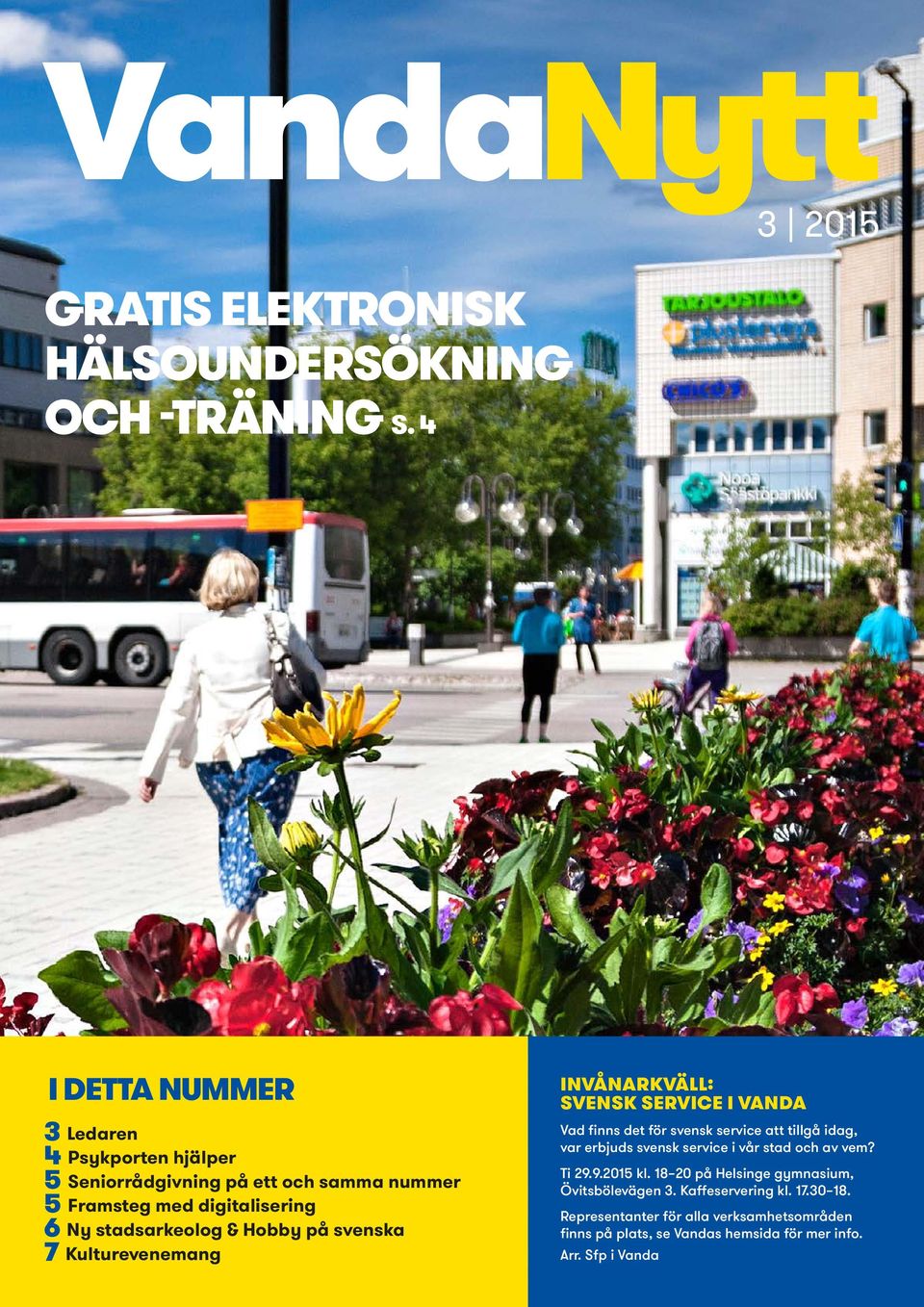 Hobby på svenska 7 Kulturevenemang INVÅNARKVÄLL: SVENSK SERVICE I VANDA Vad finns det för svensk service att tillgå idag, var erbjuds svensk