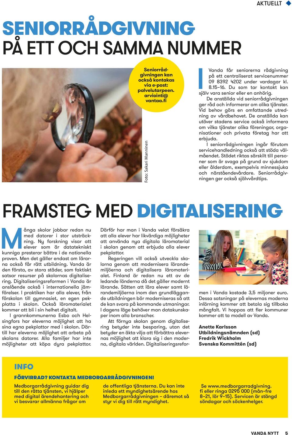 De anställda vid seniorrådgivningen ger råd och informerar om olika tjänster. Vid behov görs en omfattande utredning av vårdbehovet.