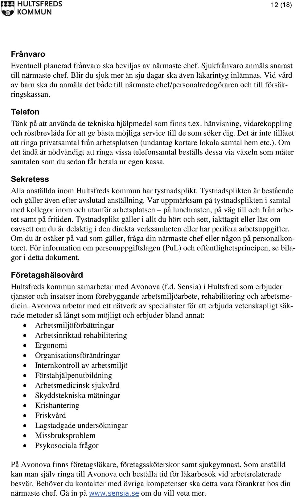 hänvisning, vidarekoppling och röstbrevlåda för att ge bästa möjliga service till de som söker dig.