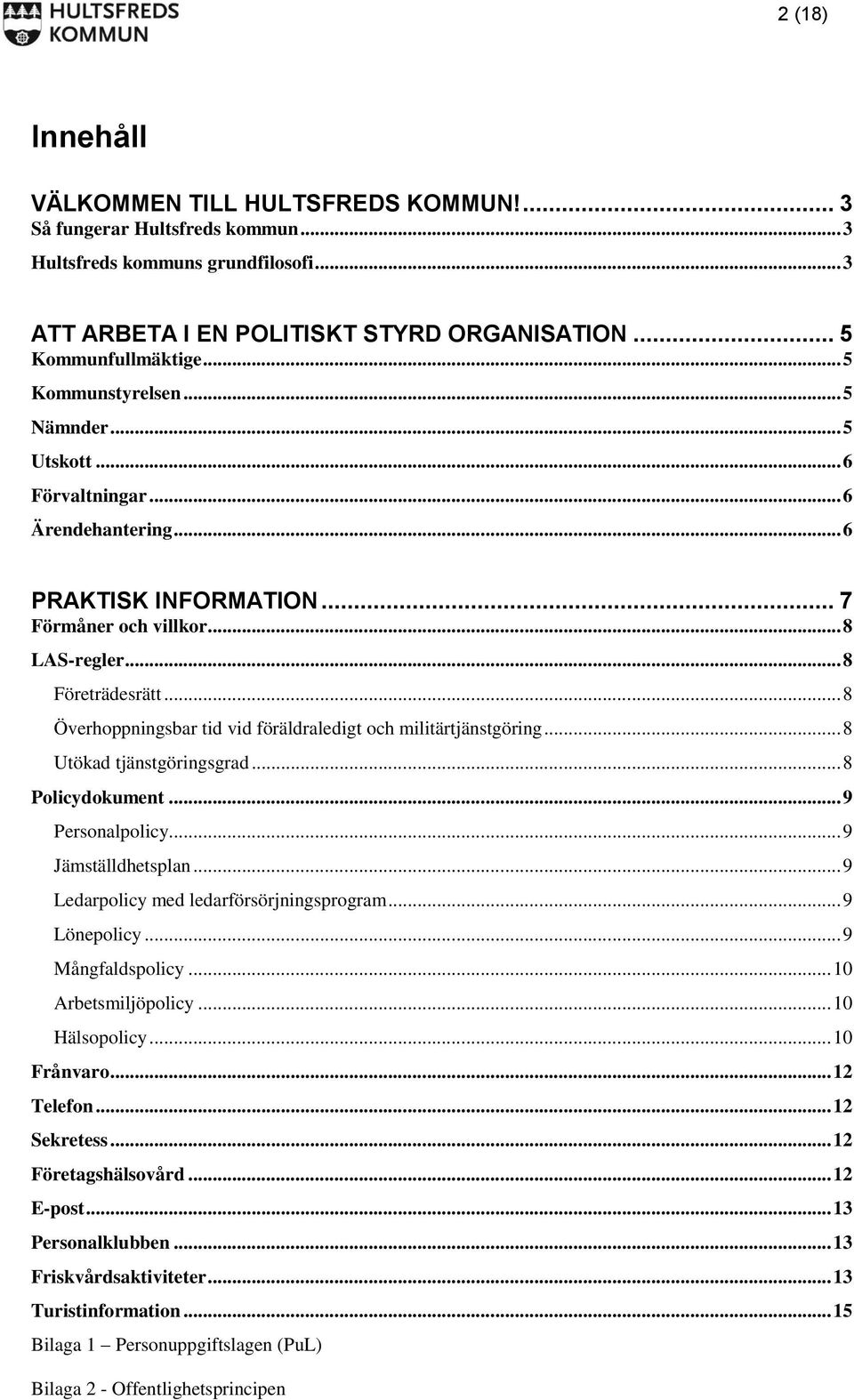 .. 8 Överhoppningsbar tid vid föräldraledigt och militärtjänstgöring... 8 Utökad tjänstgöringsgrad... 8 Policydokument... 9 Personalpolicy... 9 Jämställdhetsplan.