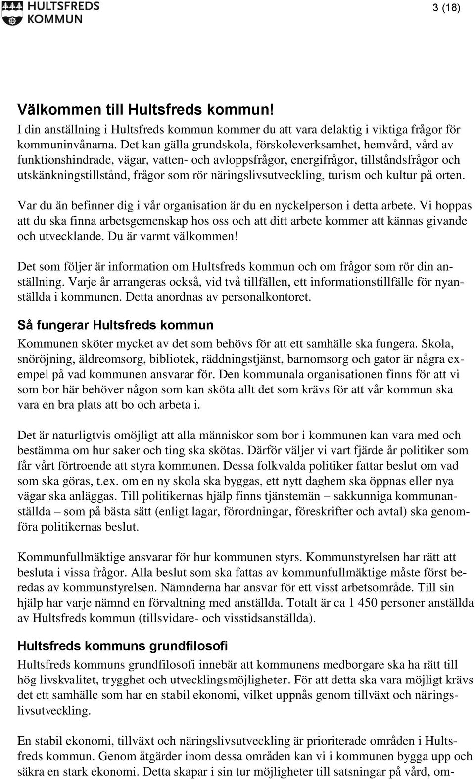 näringslivsutveckling, turism och kultur på orten. Var du än befinner dig i vår organisation är du en nyckelperson i detta arbete.