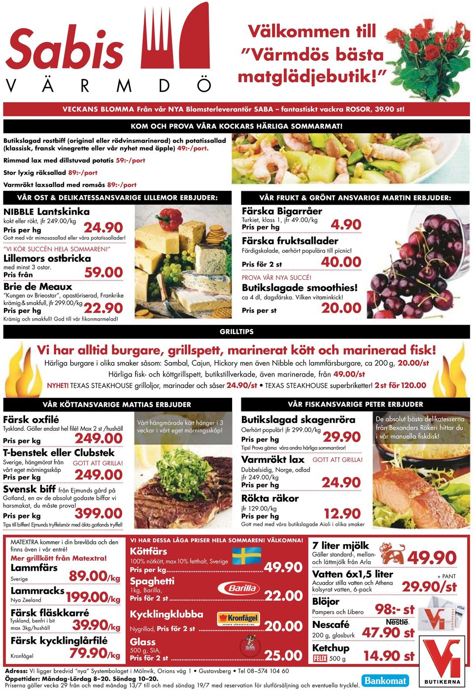 Rimmad lax med dillstuvad potatis 59:-/port Stor lyxig räksallad 89:-/port Varmrökt laxsallad med romsås 89:-/port VÅR OST & DELIKATESSANSVARIGE LILLEMOR ERBJUDER: NIBBLE Lantskinka kokt eller rökt,