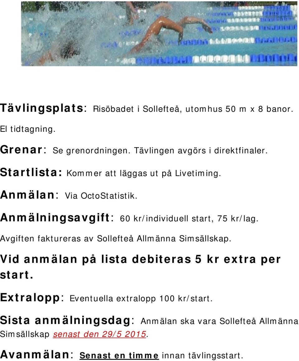 Avgiften faktureras av Sollefteå Allmänna Simsällskap. Vid anmälan på lista debiteras 5 kr extra per start.