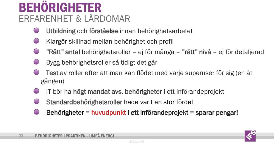 kan flödet med varje superuser för sig (en åt gången) IT bör ha högt mandat avs.