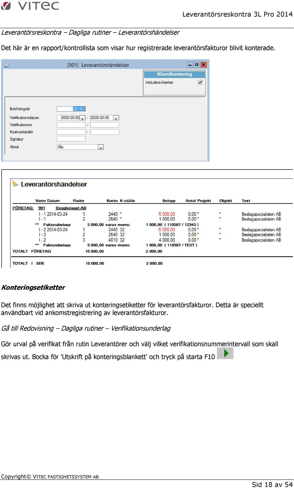 Detta är speciellt användbart vid ankomstregistrering av leverantörsfakturor.