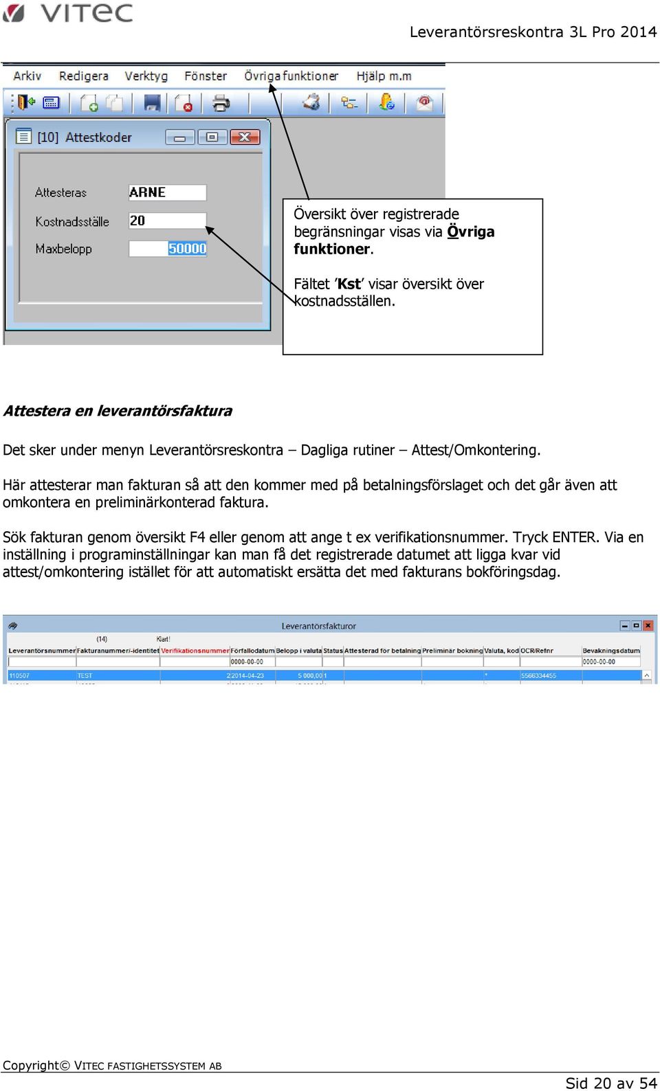 Här attesterar man fakturan så att den kommer med på betalningsförslaget och det går även att omkontera en preliminärkonterad faktura.