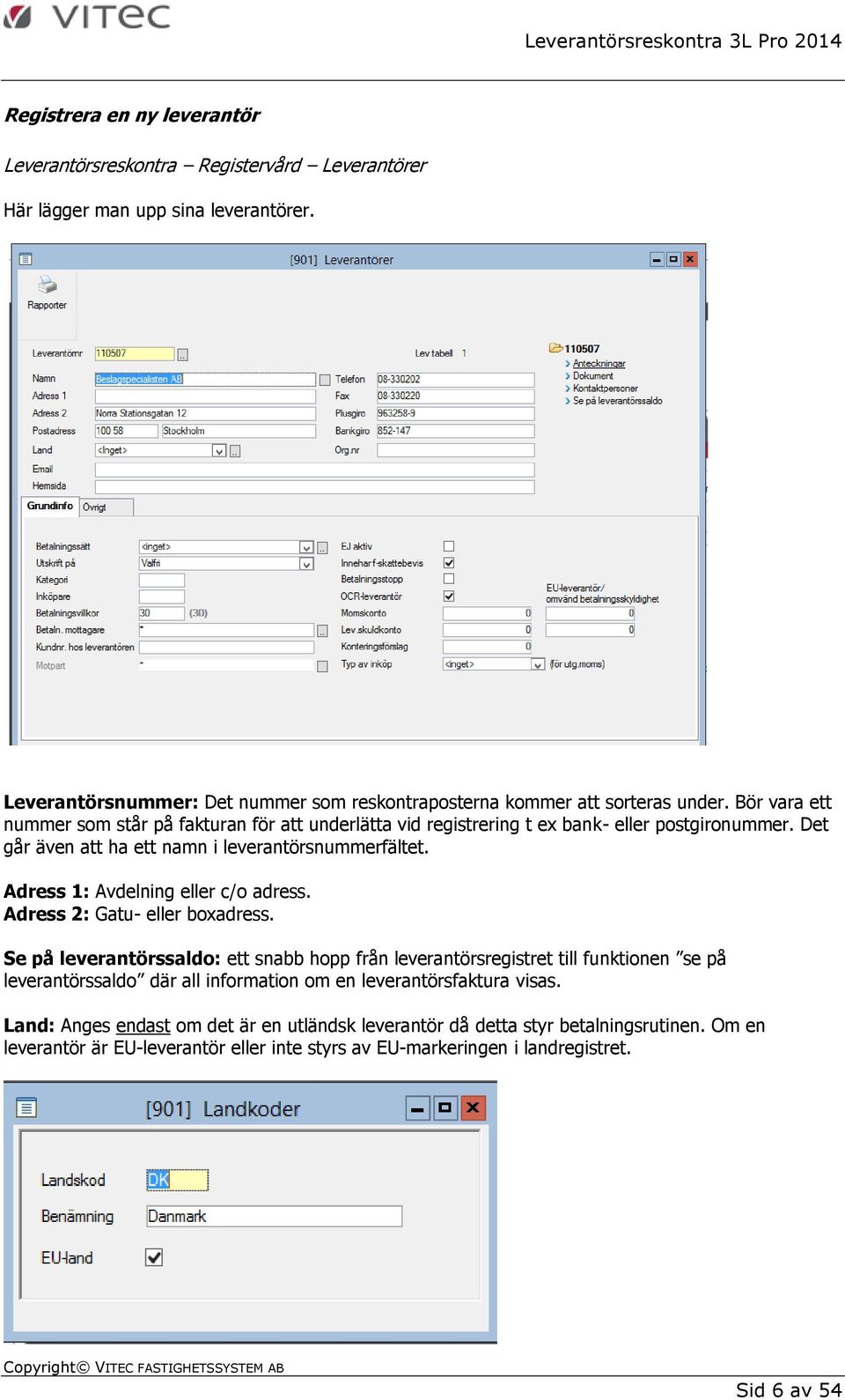 Adress 1: Avdelning eller c/o adress. Adress 2: Gatu- eller boxadress.