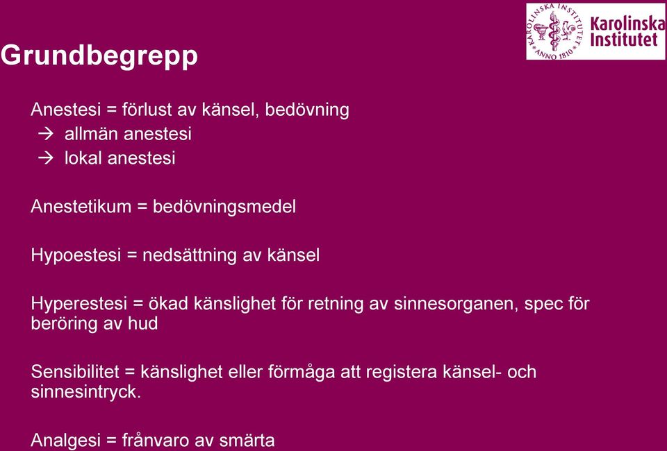 känslighet för retning av sinnesorganen, spec för beröring av hud Sensibilitet =