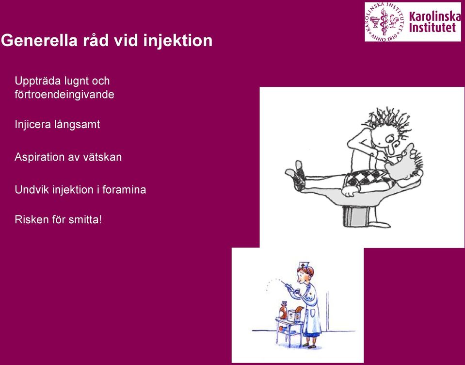 långsamt Aspiration av vätskan Undvik