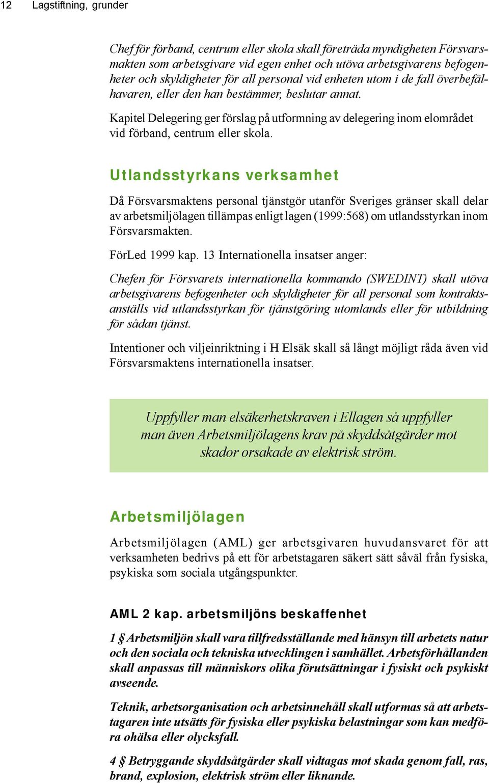 Kapitel Delegering ger förslag på utformning av delegering inom elområdet vid förband, centrum eller skola.