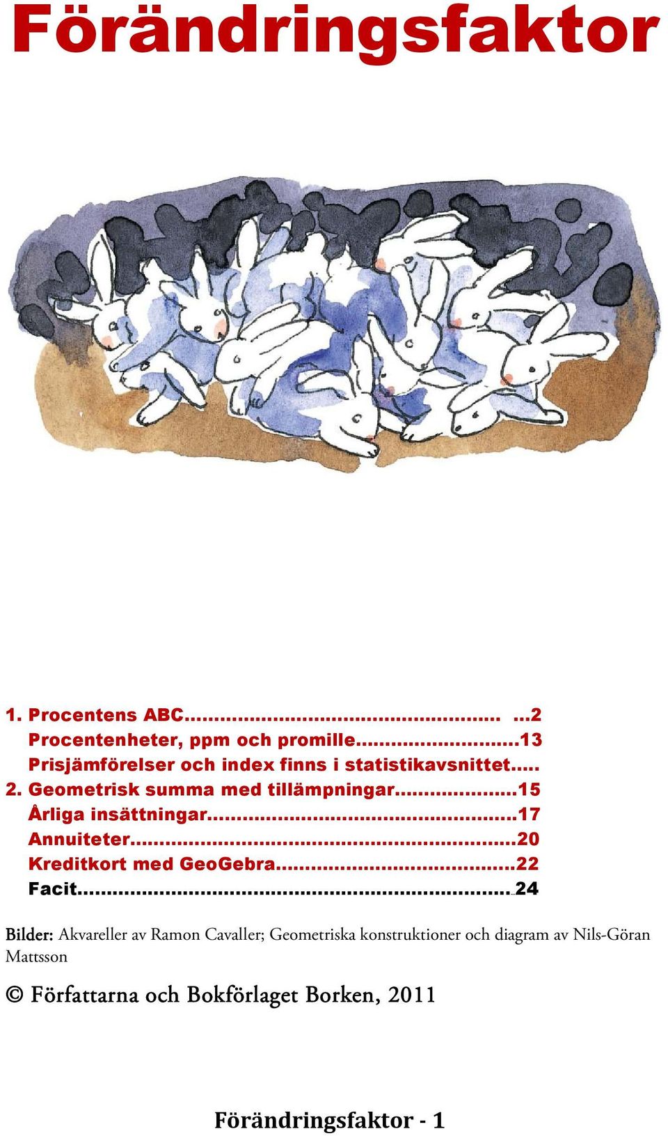 Geometrisk summa med tillämpningar 15 Årliga insättningar.