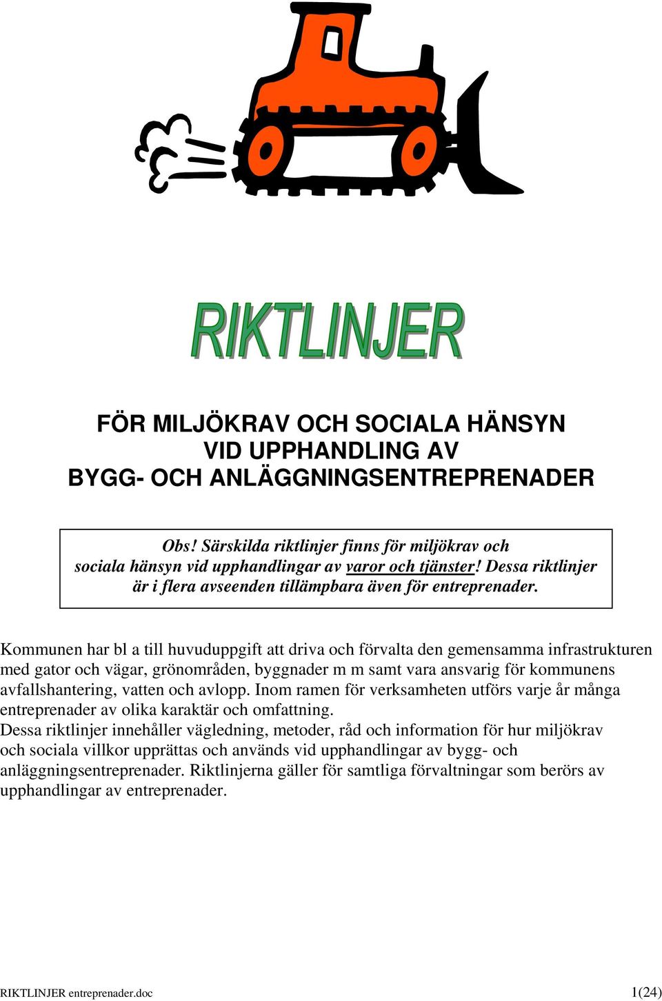 Kommunen har bl a till huvuduppgift att driva och förvalta den gemensamma infrastrukturen med gator och vägar, grönområden, byggnader m m samt vara ansvarig för kommunens avfallshantering, vatten och