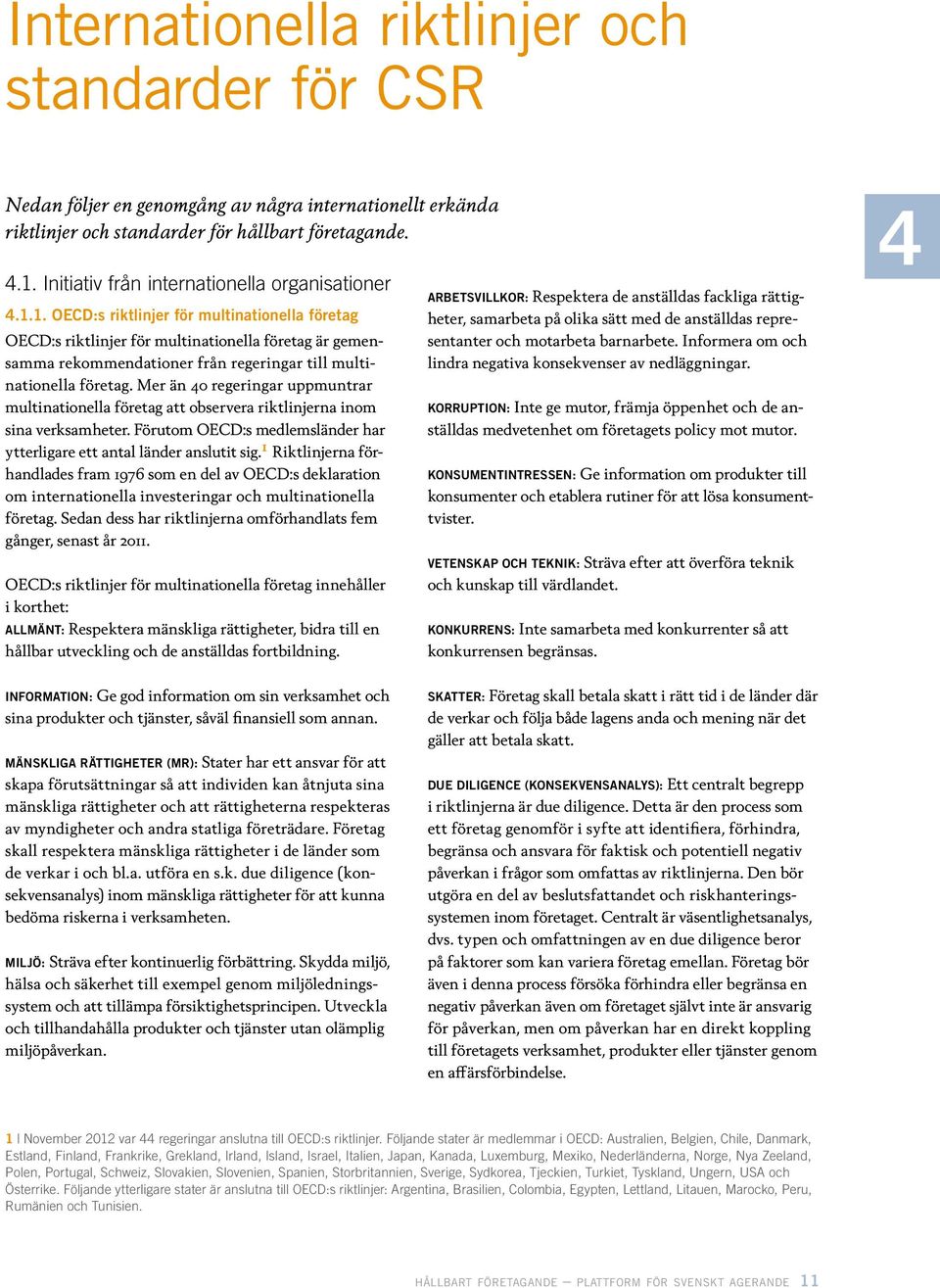 1. OECD:s riktlinjer för multinationella företag OECD:s riktlinjer för multinationella företag är gemensamma rekommendationer från regeringar till multinationella företag.