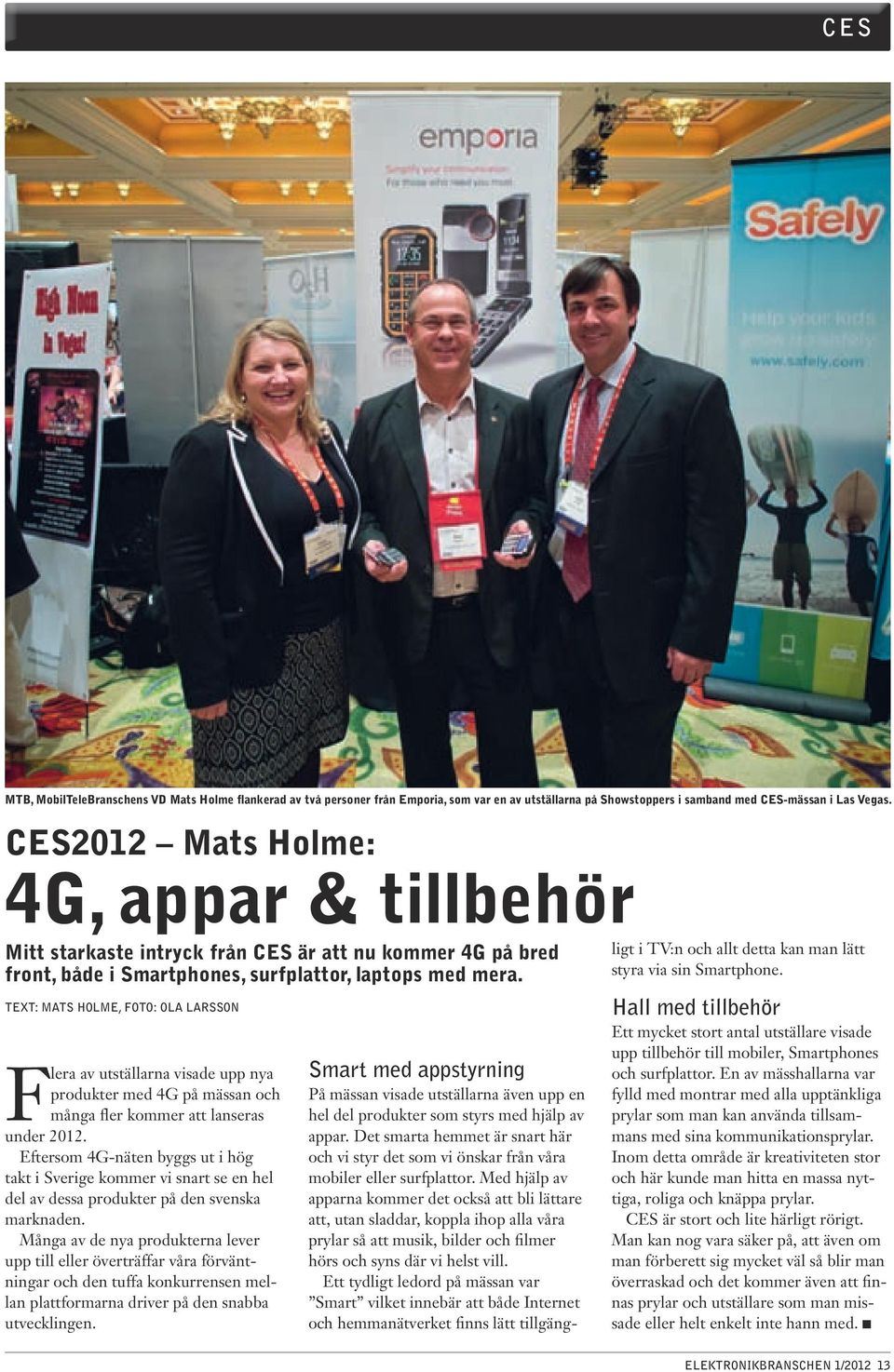 text: Mats Holme, foto: ola larsson Flera av utställarna visade upp nya produkter med 4G på mässan och många fler kommer att lanseras under 2012.