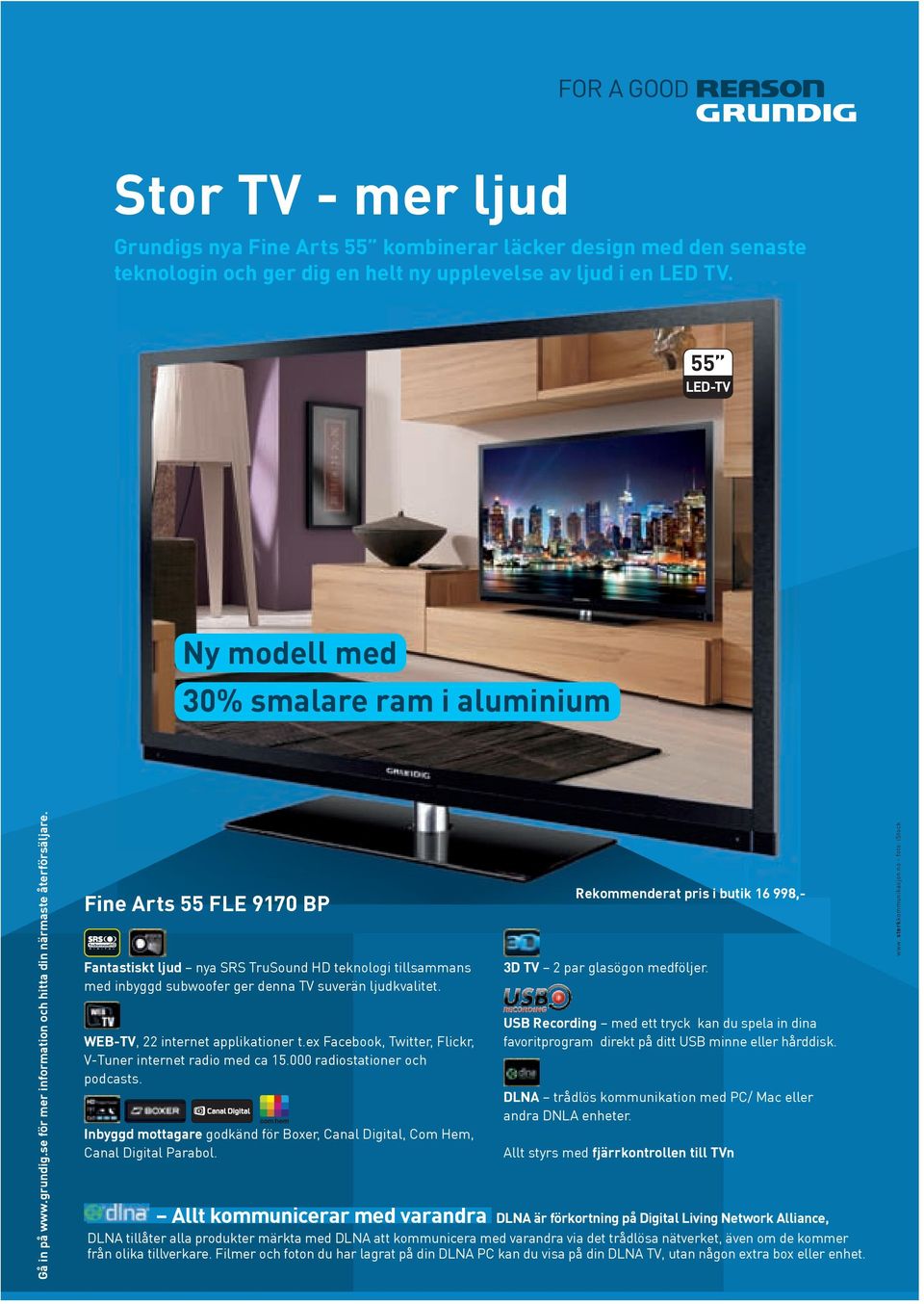 Fine Arts 55 FLE 9170 BP HD Fantastiskt ljud nya SRS TruSound HD teknologi tillsammans med inbyggd subwoofer ger denna TV suverän ljudkvalitet. WEB-TV, 22 internet applikationer t.