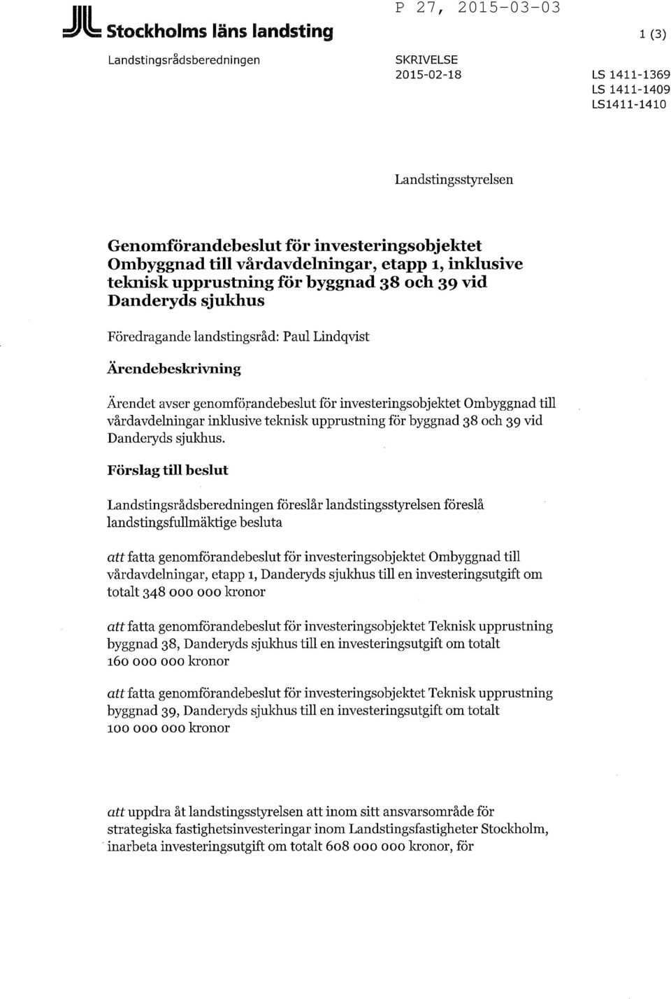 investeringsobjektet Ombyggnad till vårdavdelningar inldusive teknisk upprustning för byggnad 38 och 39 vid Danderyds sjukhus.