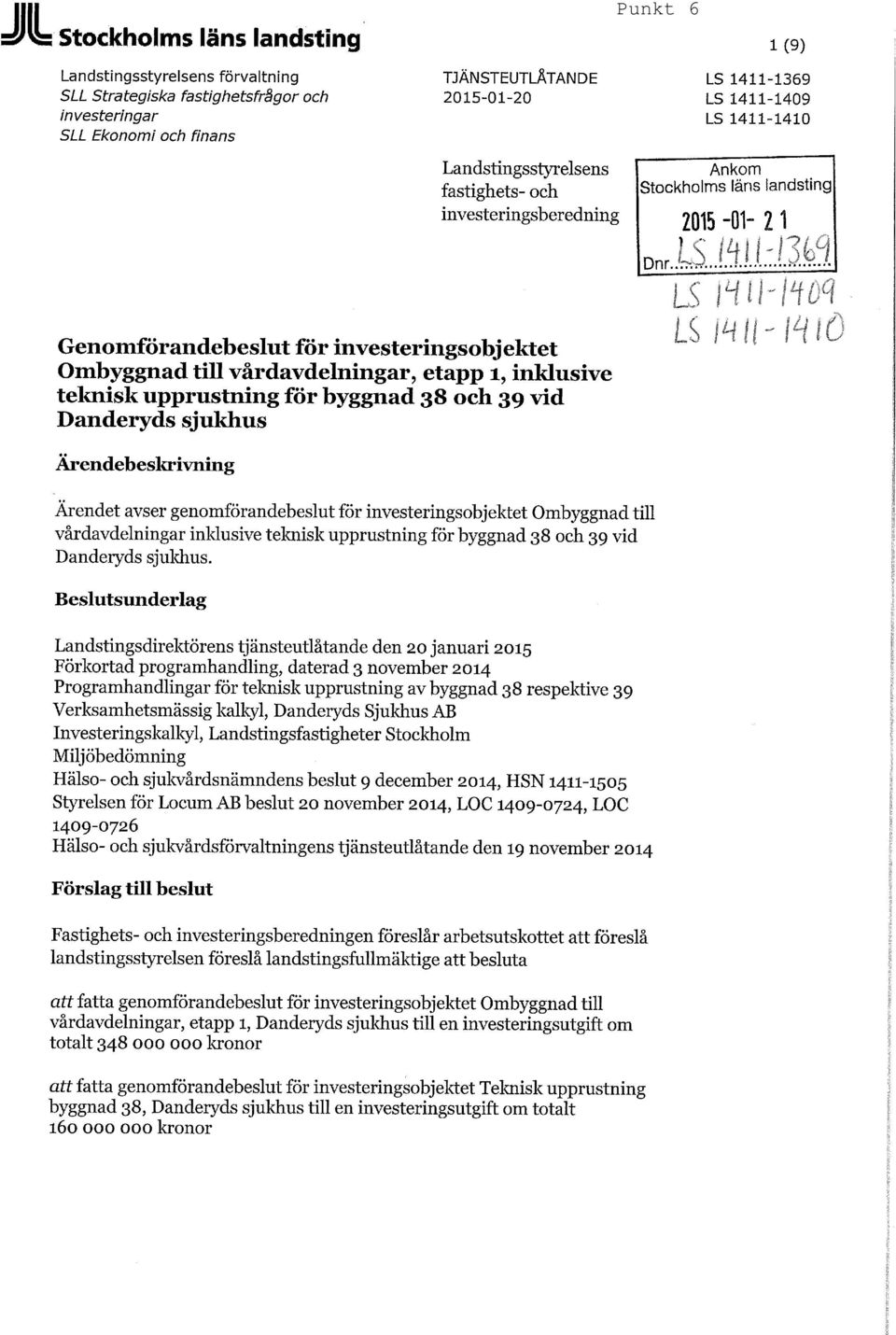 inklusive teknisk upprustning för byggnad 38 och 39 vid Danderyds sjukhus Ärendebeskrivning Ärendet avser genomförandebeslut för investeringsobjektet Ombyggnad till vårdavdelningar inldusive teknisk