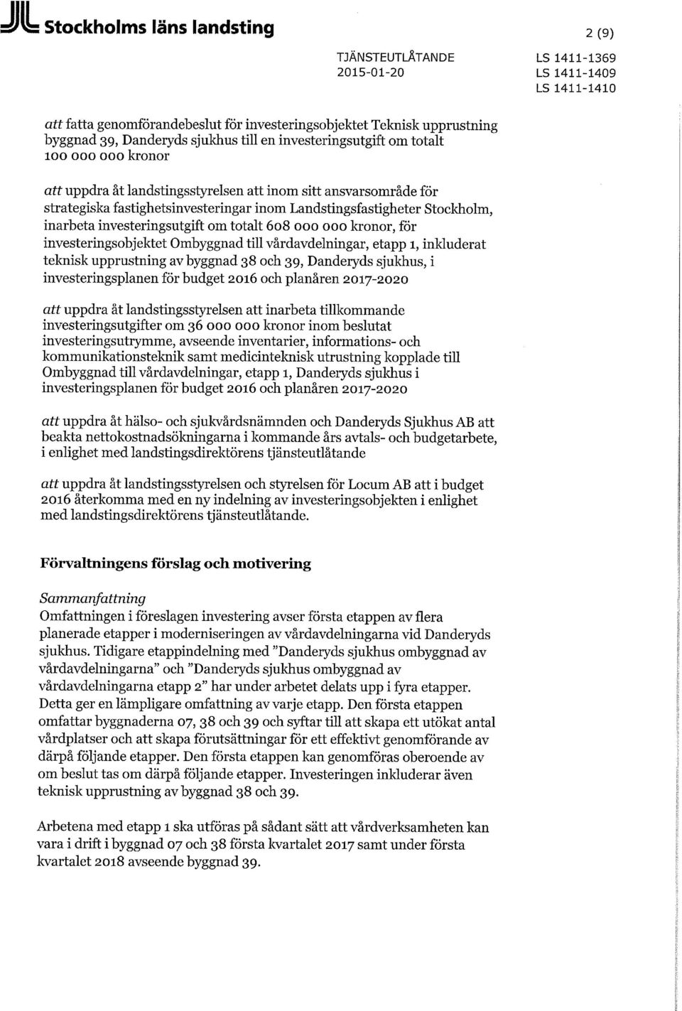 Stockholm, inarbeta investeringsutgift om totalt 608000000 kronor, för investeringsobjektet Ombyggnad till vårdavdelningar, etapp 1, inkluderat teknisk upprustning av byggnad 38 och 39, Danderyds