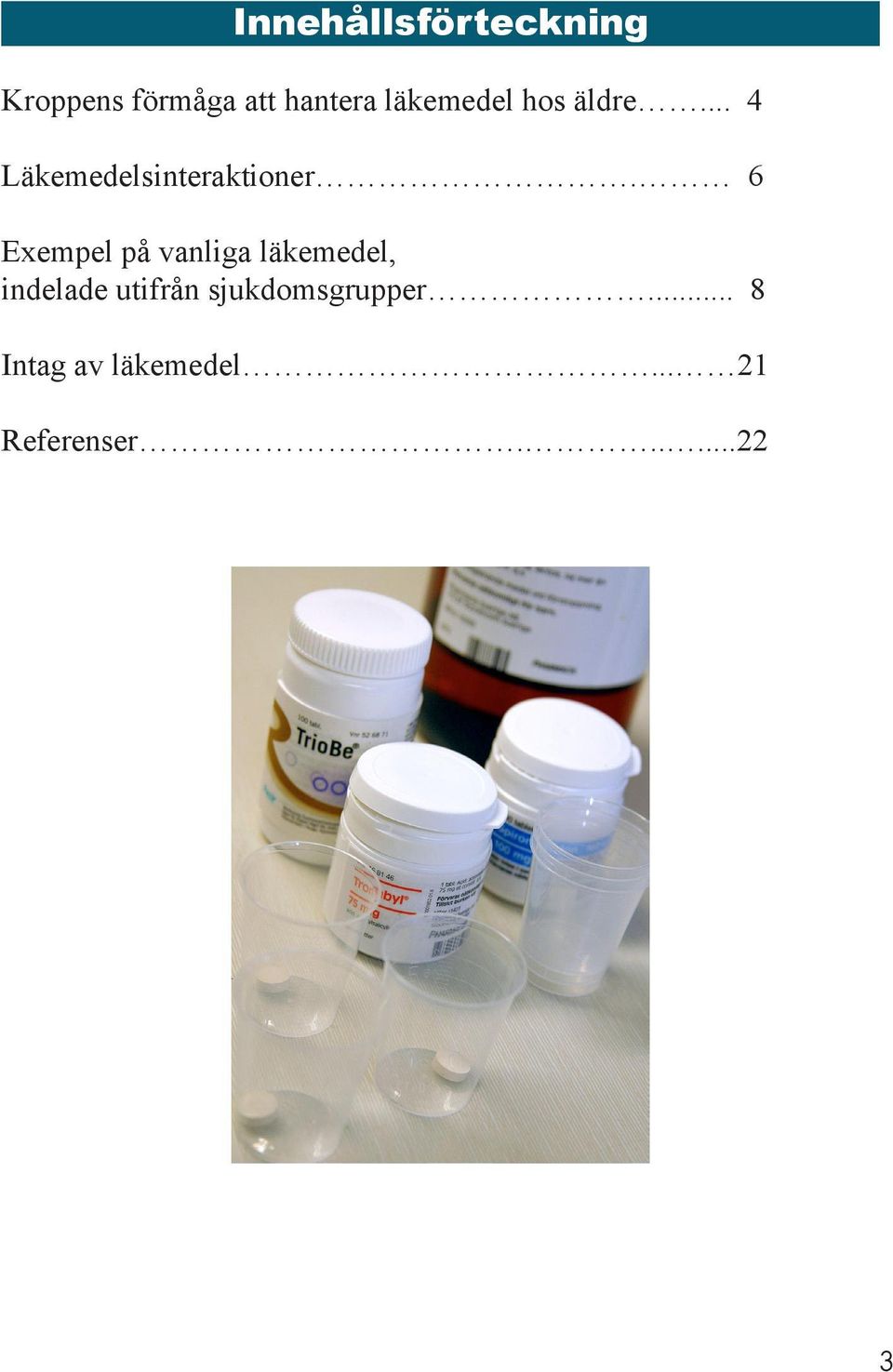 6 Exempel på vanliga läkemedel, indelade utifrån