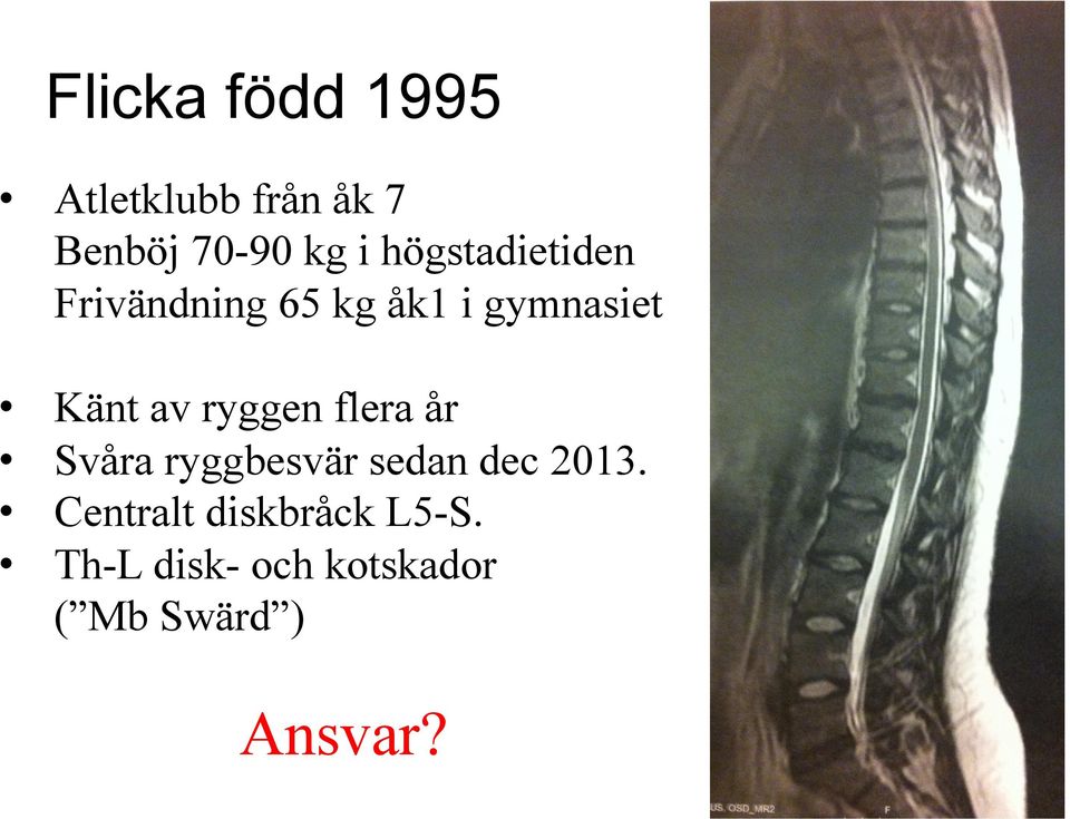 ryggen flera år Svåra ryggbesvär sedan dec 2013.