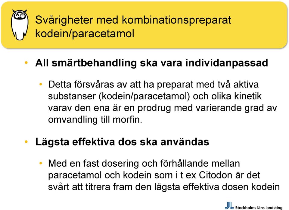 prodrug med varierande grad av omvandling till morfin.