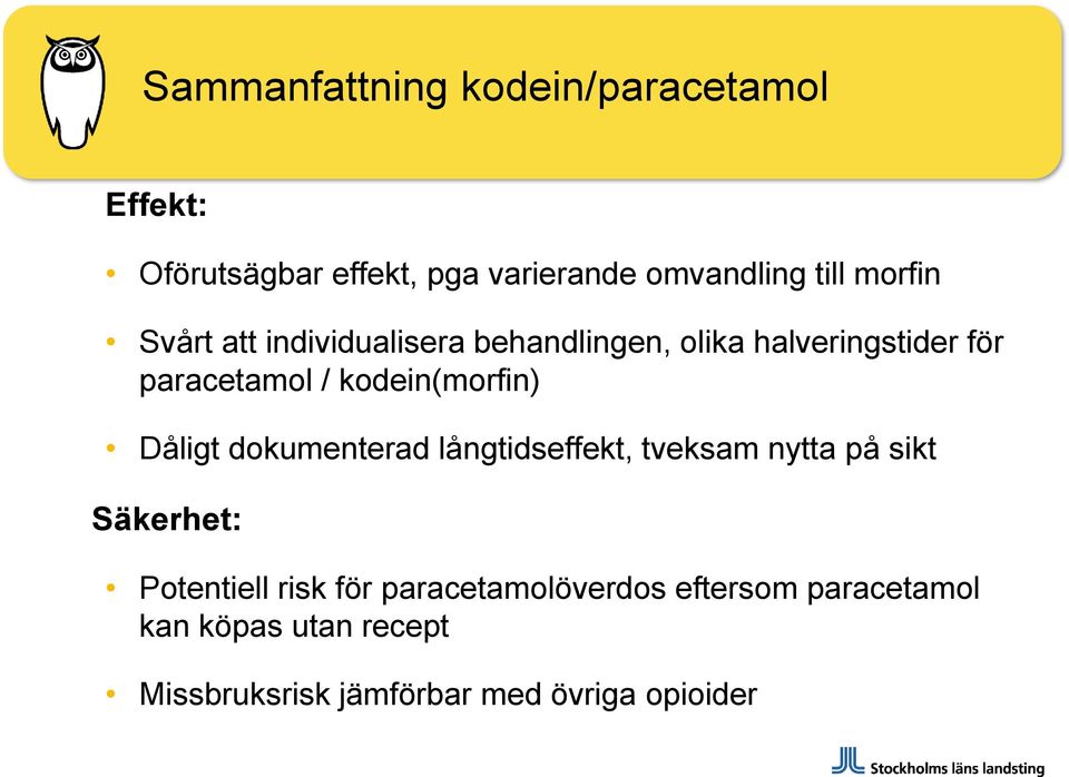 kodein(morfin) Dåligt dokumenterad långtidseffekt, tveksam nytta på sikt Säkerhet: Potentiell