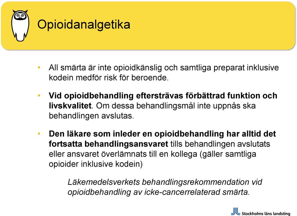 Den läkare som inleder en opioidbehandling har alltid det fortsatta behandlingsansvaret tills behandlingen avslutats eller ansvaret