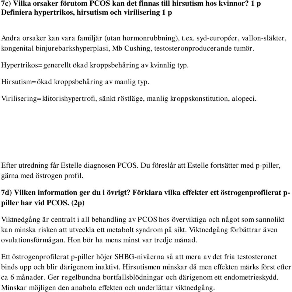 Hirsutism=ökad kroppsbehåring av manlig typ. Virilisering=klitorishypertrofi, sänkt röstläge, manlig kroppskonstitution, alopeci. Efter utredning får Estelle diagnosen PCOS.