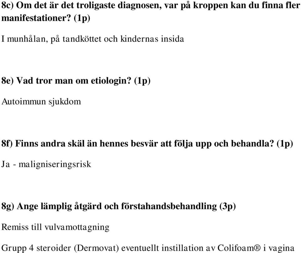 (1p) Autoimmun sjukdom 8f) Finns andra skäl än hennes besvär att följa upp och behandla?