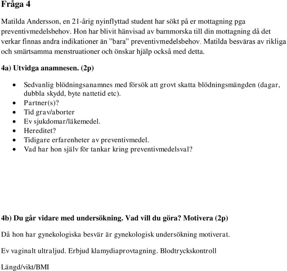 Matilda besväras av rikliga och smärtsamma menstruationer och önskar hjälp också med detta. 4a) Utvidga anamnesen.