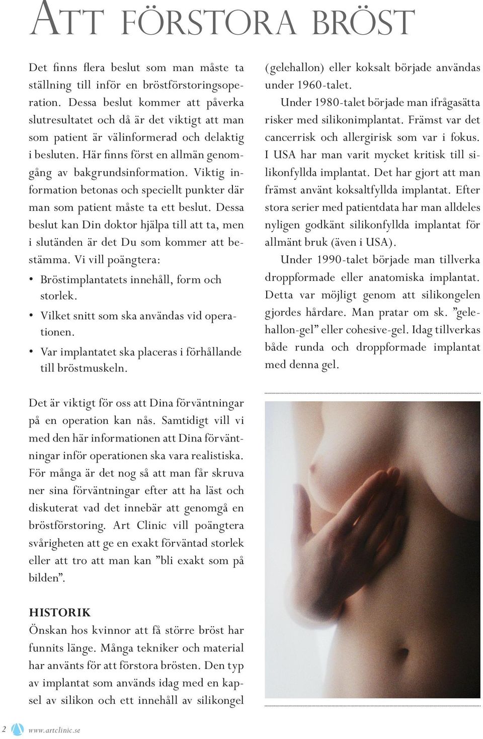 Viktig information betonas och speciellt punkter där man som patient måste ta ett beslut. Dessa beslut kan Din doktor hjälpa till att ta, men i slutänden är det Du som kommer att bestämma.