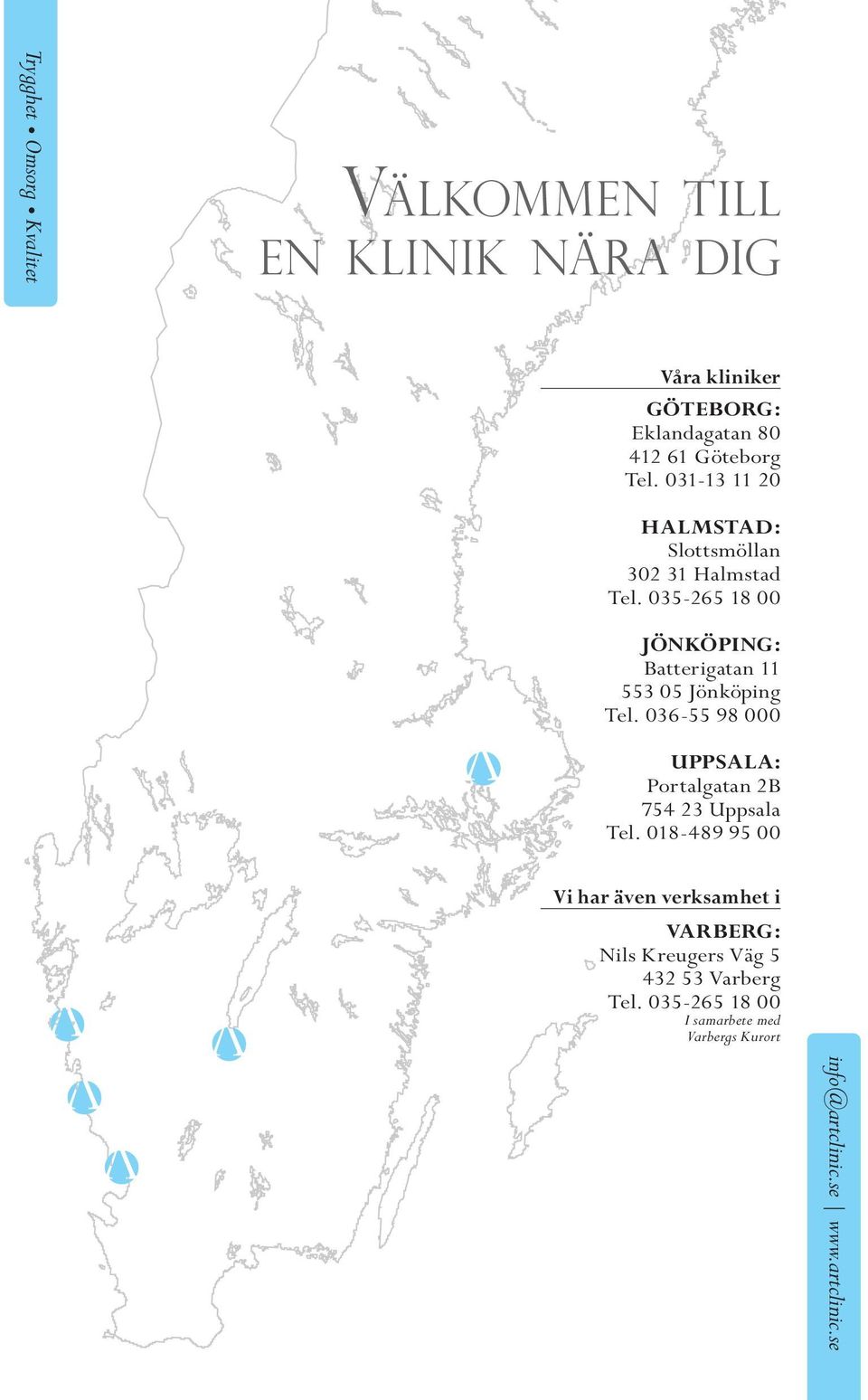 035-265 18 00 JÖNKÖPING: Batterigatan 11 553 05 Jönköping Tel.